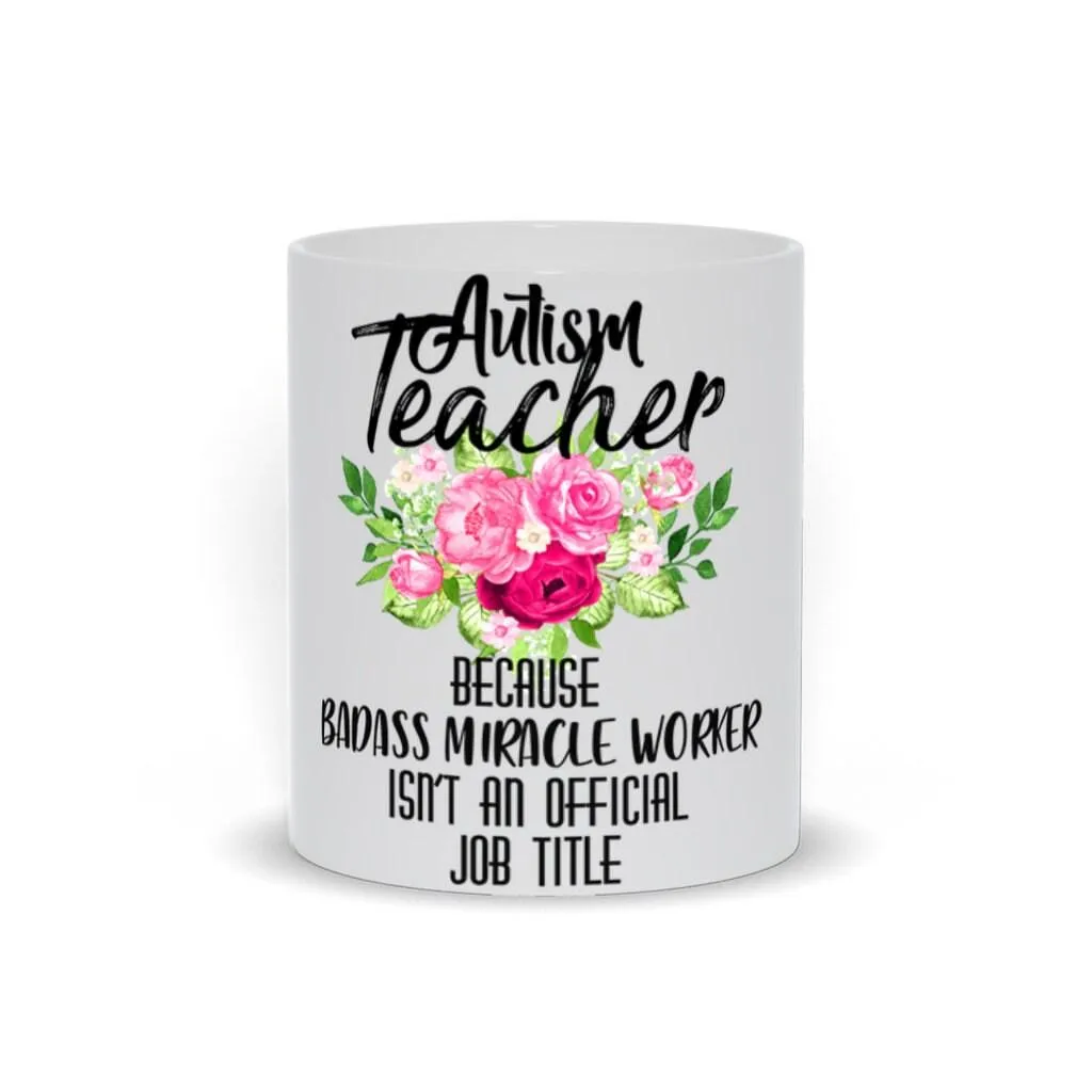 Autism Teacher Mugs | Autism Teacher Funny Mug Gift | Autism Christmas Birthday Gift | Badass Autism Teacher Mug | Badass Miracle Worker