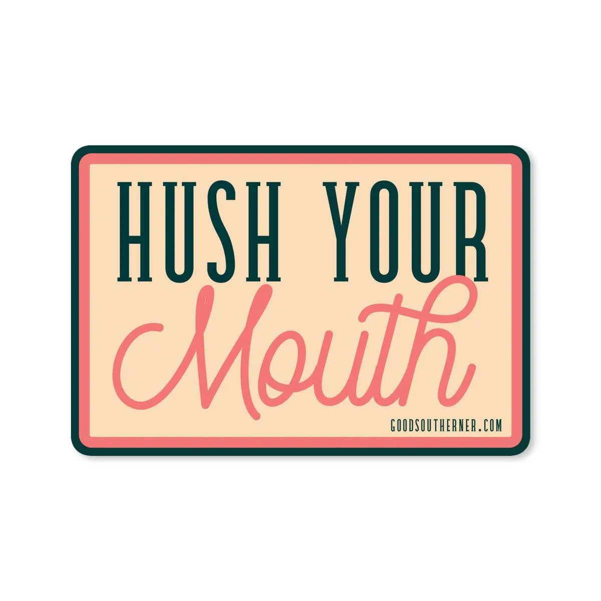 Hush Your Mouth Sticker