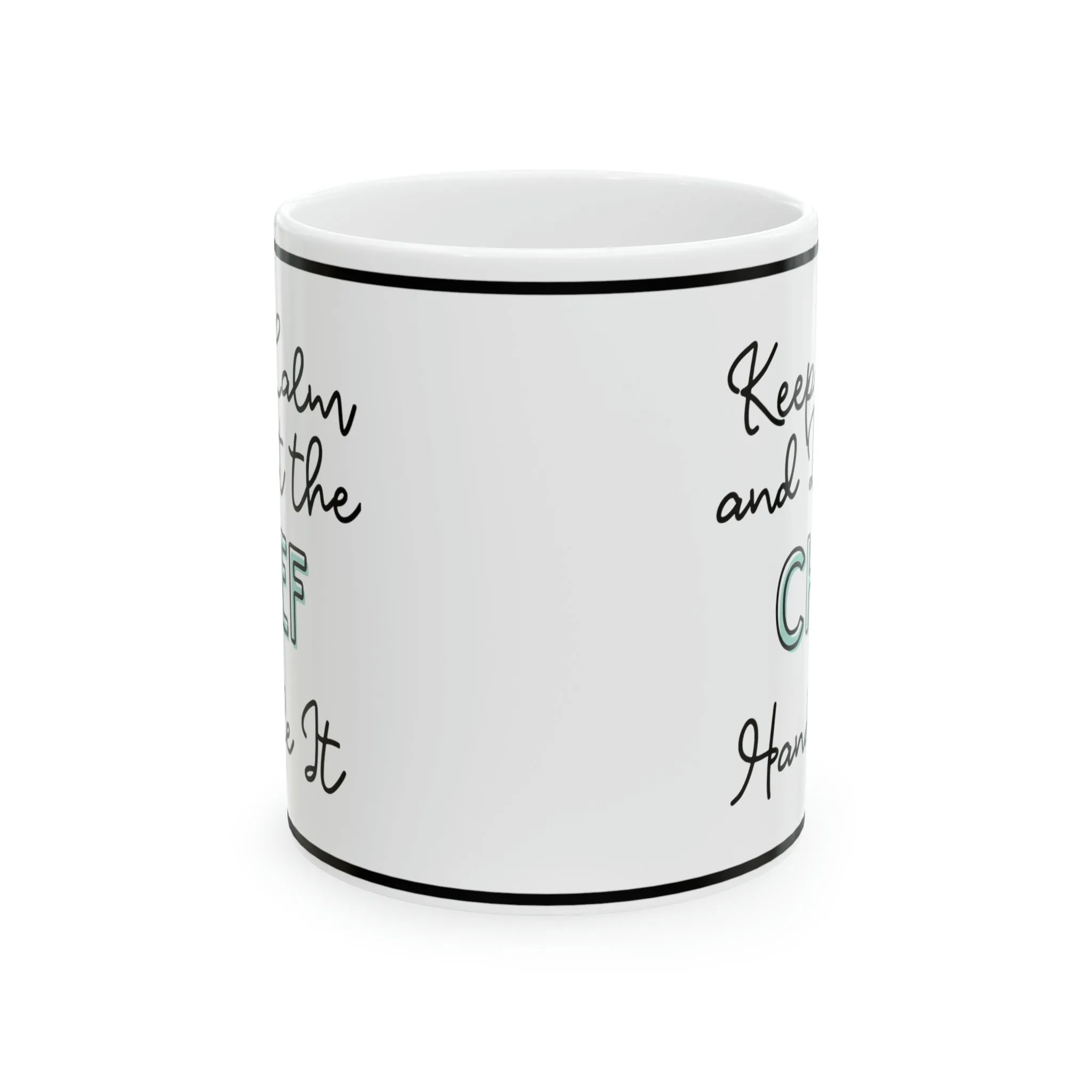 Keep Calm and let the Chef Handle It - Ceramic Mug, 11oz