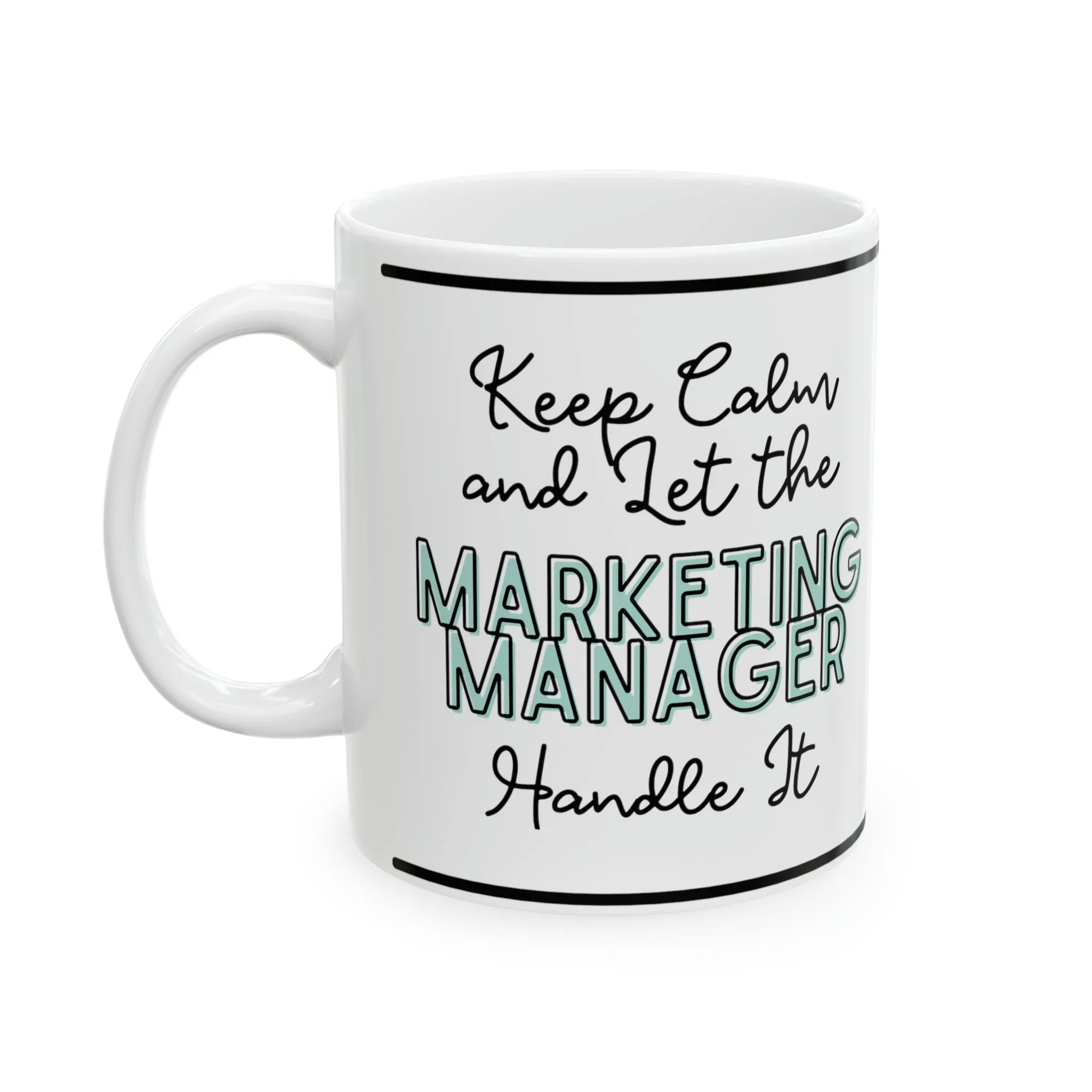 Keep Calm and let the Marketing Manager Handle It - Ceramic Mug, 11oz