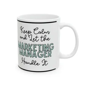 Keep Calm and let the Marketing Manager Handle It - Ceramic Mug, 11oz