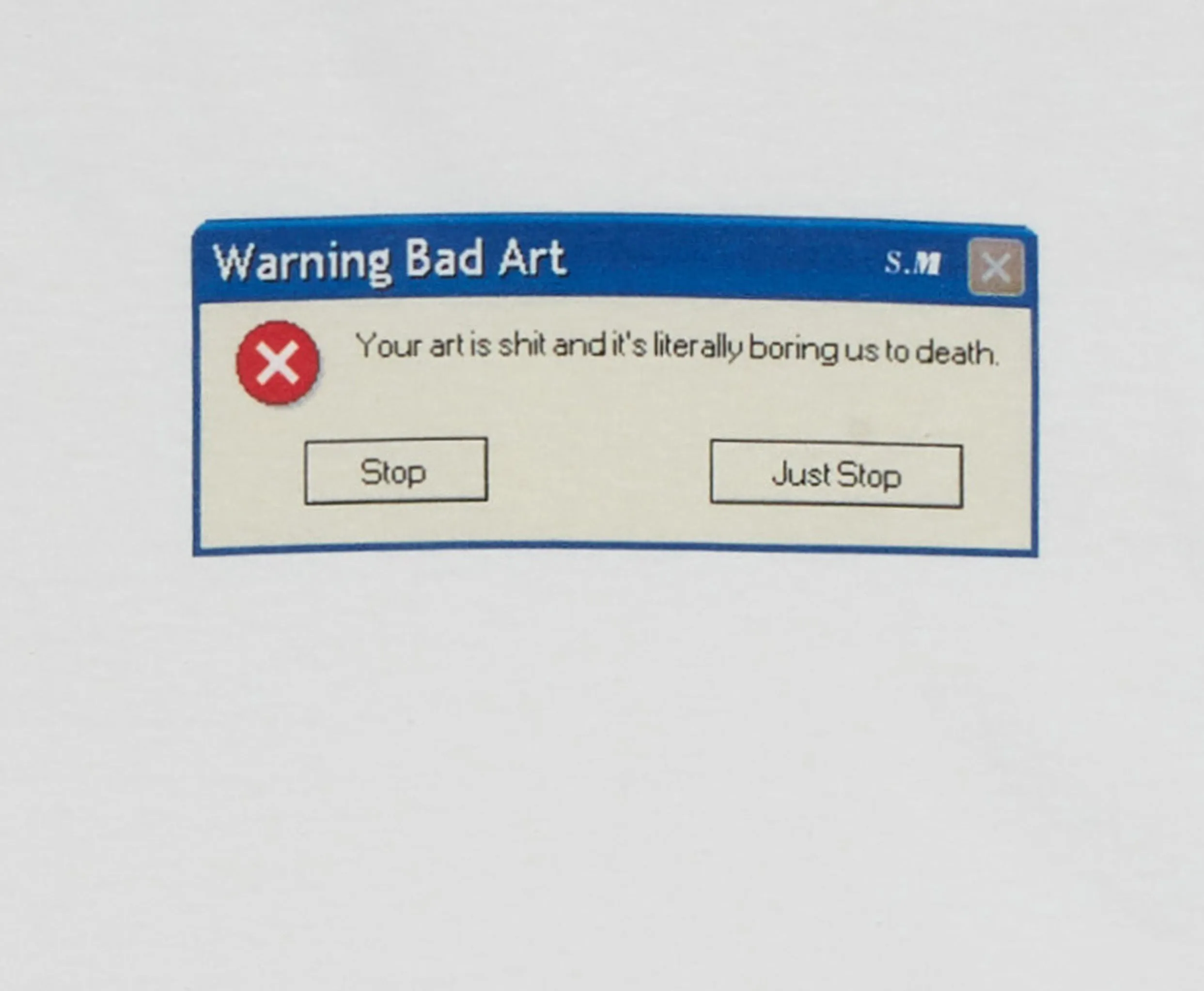 Warning Bad Art: Your art is shit and literally boring us to death